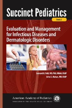 Succinct Pediatrics: Evaluation and Management for Infectious Diseases and Dermatologic Disorders