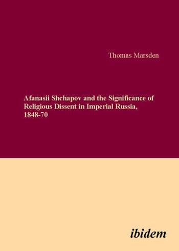 Afanasii Shchapov and the Significance of Religious Dissent in Imperial Russia, 1848-70