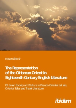 The Representation of the Ottoman Orient in Eighteenth Century English Literature