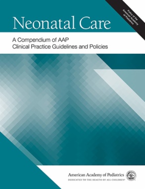 Neonatal Care: A Compendium of AAP Clinical Practice Guidelines and Policies